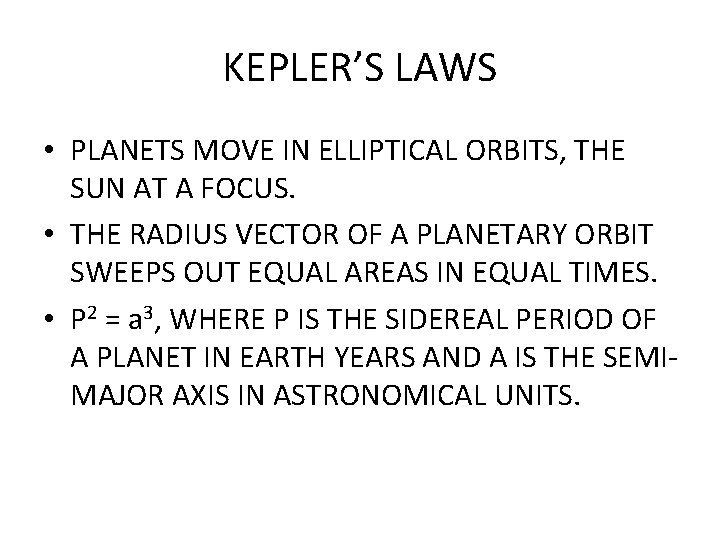 KEPLER’S LAWS • PLANETS MOVE IN ELLIPTICAL ORBITS, THE SUN AT A FOCUS. •