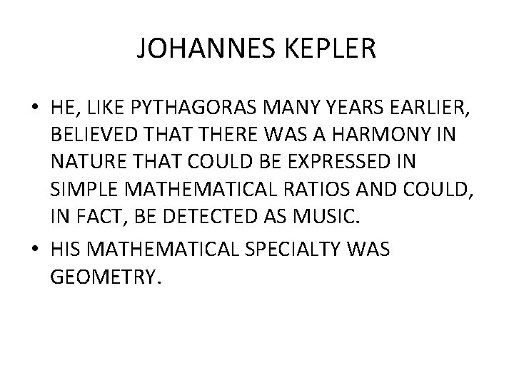 JOHANNES KEPLER • HE, LIKE PYTHAGORAS MANY YEARS EARLIER, BELIEVED THAT THERE WAS A
