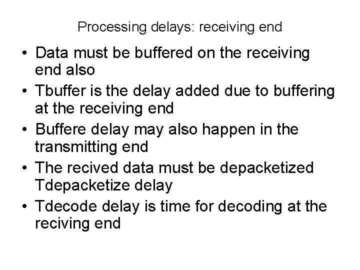 Processing delays: receiving end • Data must be buffered on the receiving end also