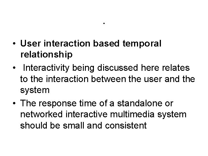 . • User interaction based temporal relationship • Interactivity being discussed here relates to