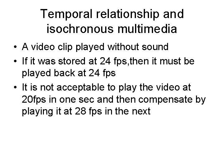 Temporal relationship and isochronous multimedia • A video clip played without sound • If