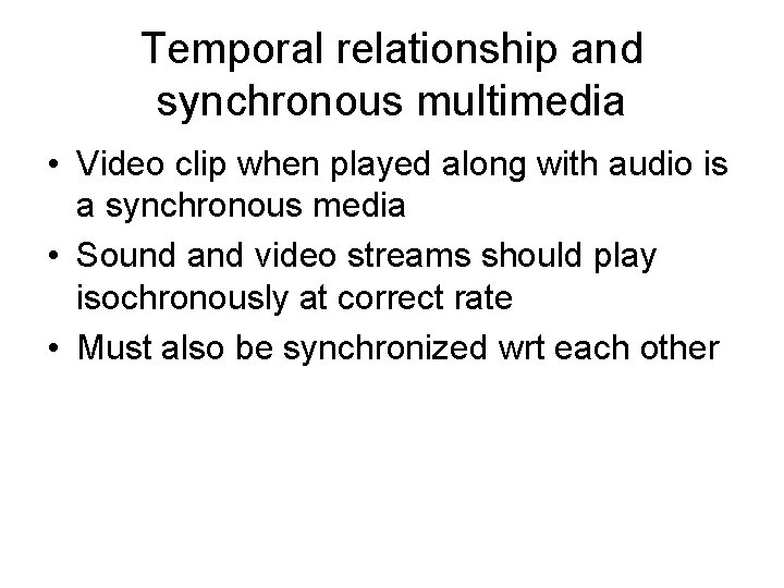 Temporal relationship and synchronous multimedia • Video clip when played along with audio is