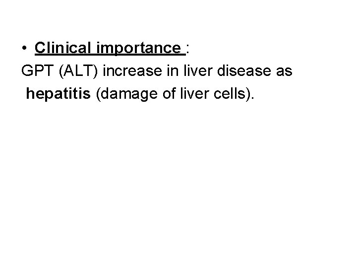  • Clinical importance : GPT (ALT) increase in liver disease as hepatitis (damage