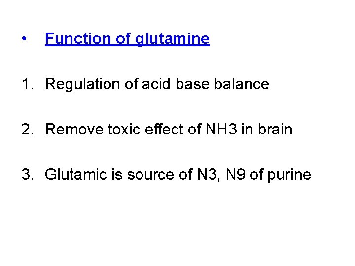  • Function of glutamine 1. Regulation of acid base balance 2. Remove toxic