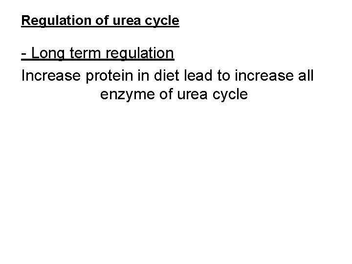 Regulation of urea cycle - Long term regulation Increase protein in diet lead to