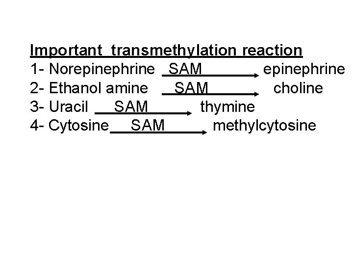 Important transmethylation reaction 1 - Norepinephrine SAM epinephrine 2 - Ethanol amine SAM choline