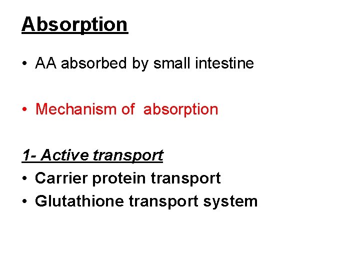 Absorption • AA absorbed by small intestine • Mechanism of absorption 1 - Active