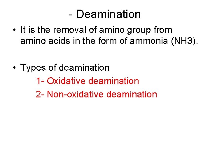 - Deamination • It is the removal of amino group from amino acids in