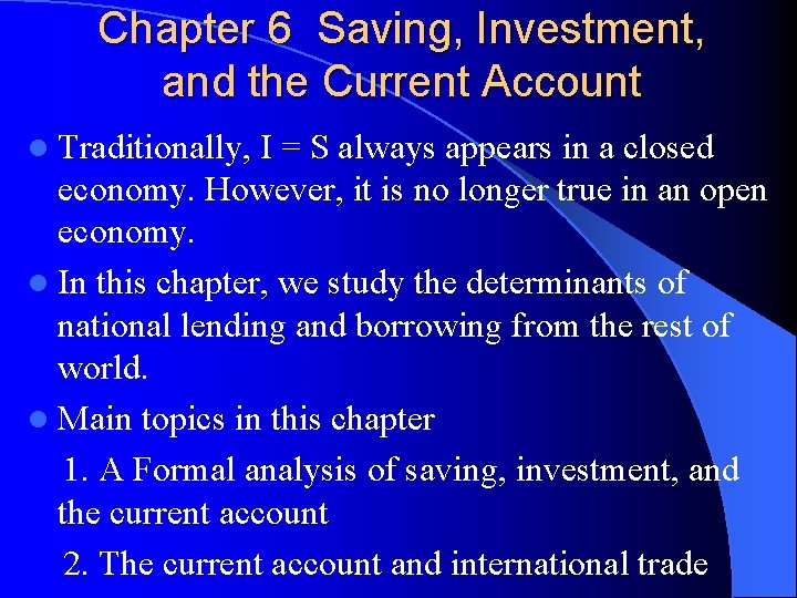 Chapter 6 Saving, Investment, and the Current Account l Traditionally, I = S always