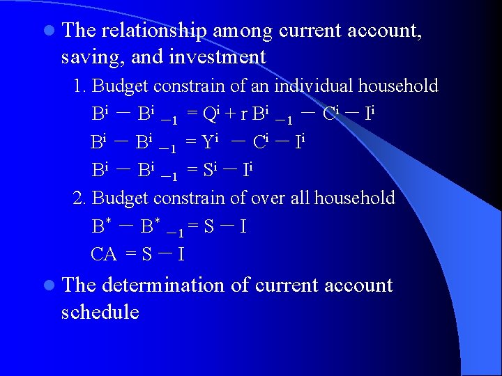 l The relationship among current account, saving, and investment 1. Budget constrain of an
