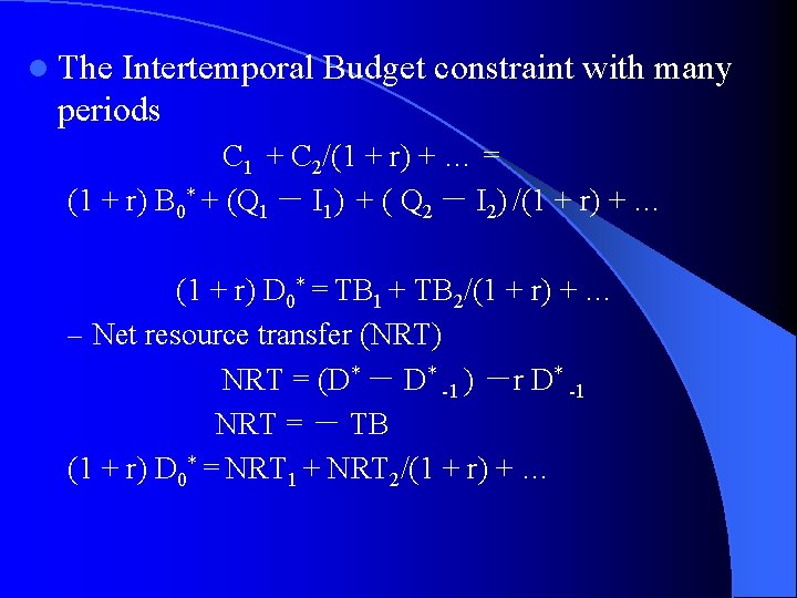 l The Intertemporal Budget constraint with many periods C 1 + C 2/(1 +