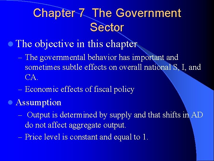 Chapter 7 The Government Sector l The objective in this chapter – The governmental