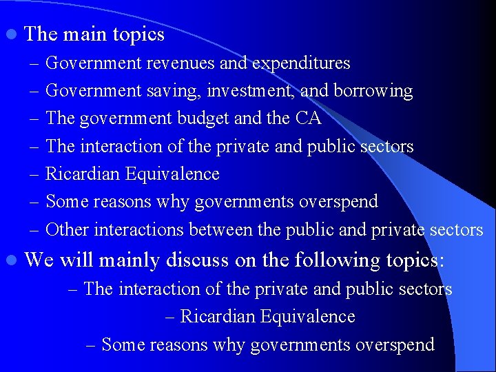 l The main topics – Government revenues and expenditures – Government saving, investment, and
