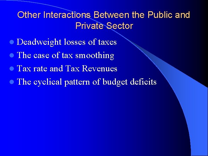 Other Interactions Between the Public and Private Sector l Deadweight losses of taxes l
