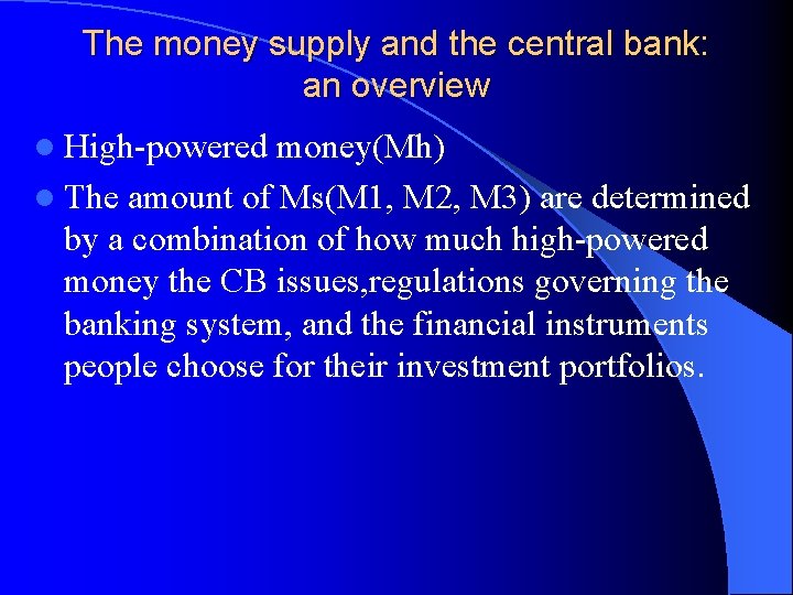 The money supply and the central bank: an overview l High-powered money(Mh) l The