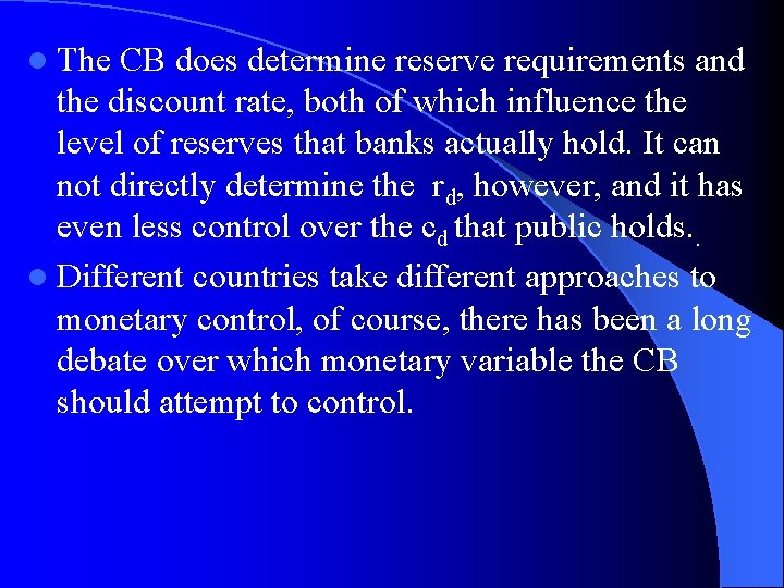 l The CB does determine reserve requirements and the discount rate, both of which