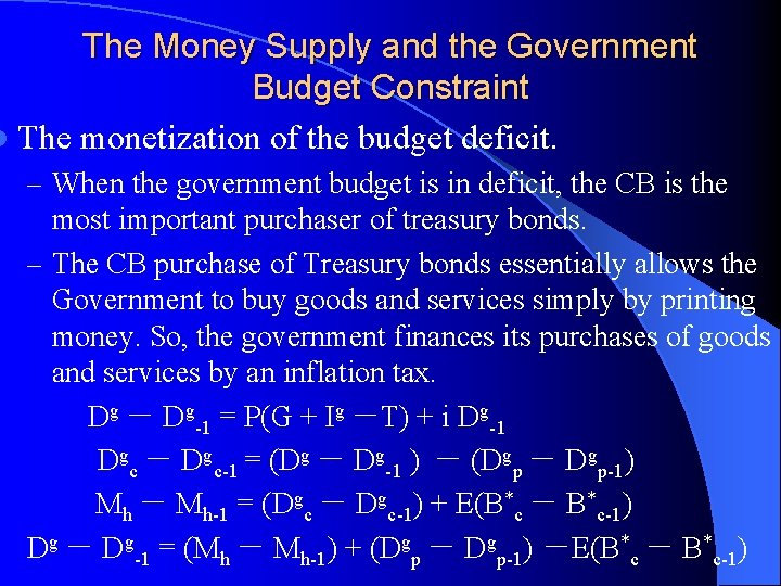 The Money Supply and the Government Budget Constraint l The monetization of the budget