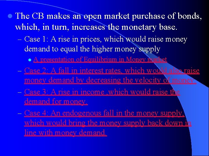 l The CB makes an open market purchase of bonds, which, in turn, increases