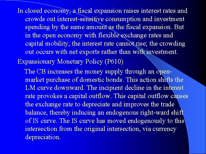 In closed economy, a fiscal expansion raises interest rates and crowds out interest-sensitive consumption