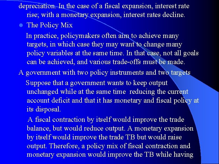 depreciation. In the case of a fiscal expansion, interest rate rise; with a monetary