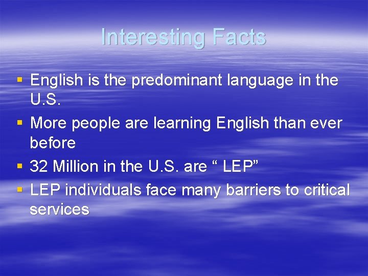 Interesting Facts § English is the predominant language in the U. S. § More