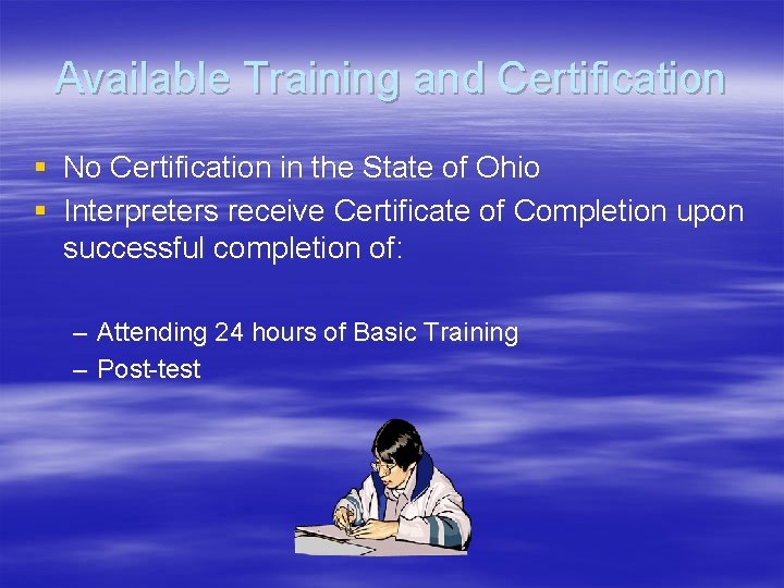 Available Training and Certification § No Certification in the State of Ohio § Interpreters