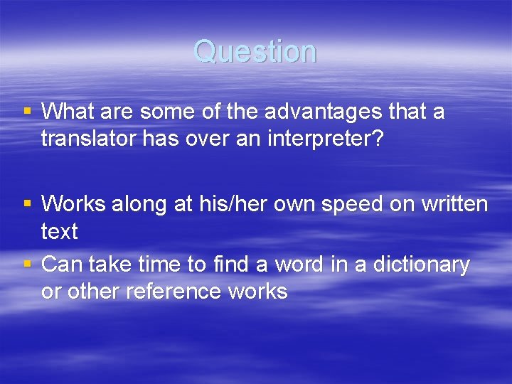 Question § What are some of the advantages that a translator has over an