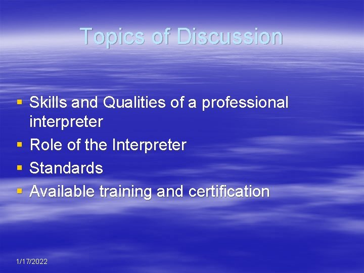 Topics of Discussion § Skills and Qualities of a professional interpreter § Role of
