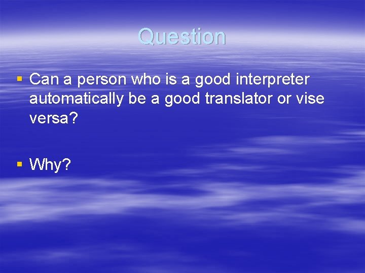 Question § Can a person who is a good interpreter automatically be a good