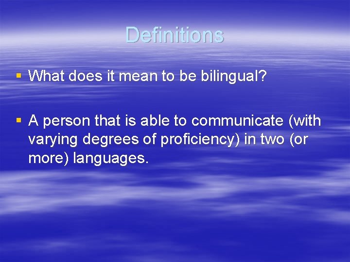 Definitions § What does it mean to be bilingual? § A person that is
