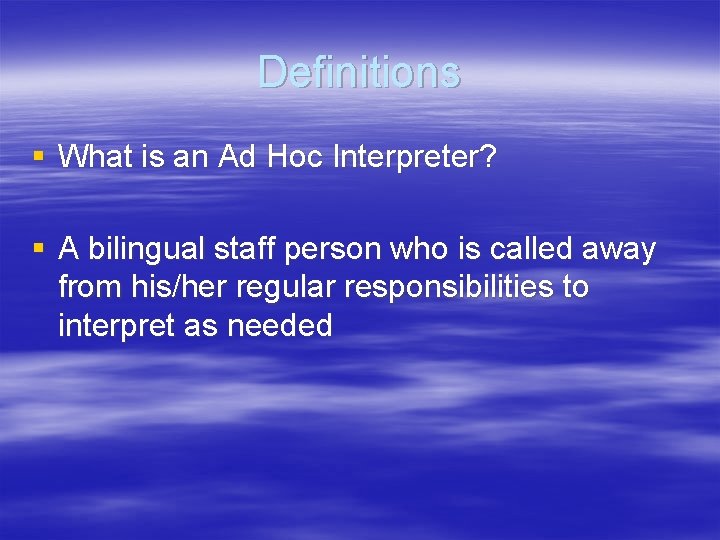 Definitions § What is an Ad Hoc Interpreter? § A bilingual staff person who