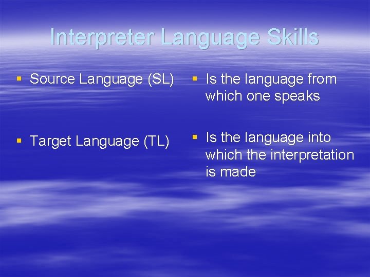 Interpreter Language Skills § Source Language (SL) § Is the language from which one