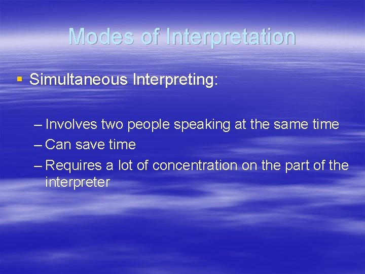 Modes of Interpretation § Simultaneous Interpreting: – Involves two people speaking at the same