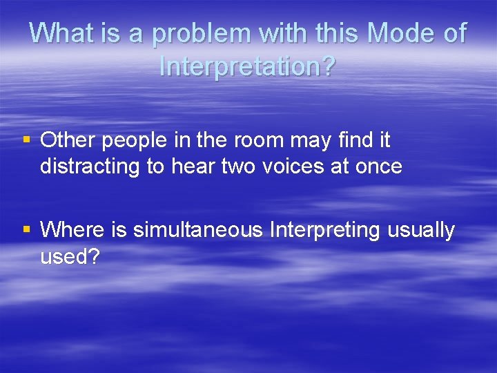 What is a problem with this Mode of Interpretation? § Other people in the