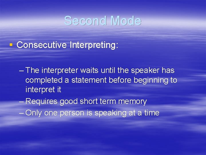 Second Mode § Consecutive Interpreting: – The interpreter waits until the speaker has completed