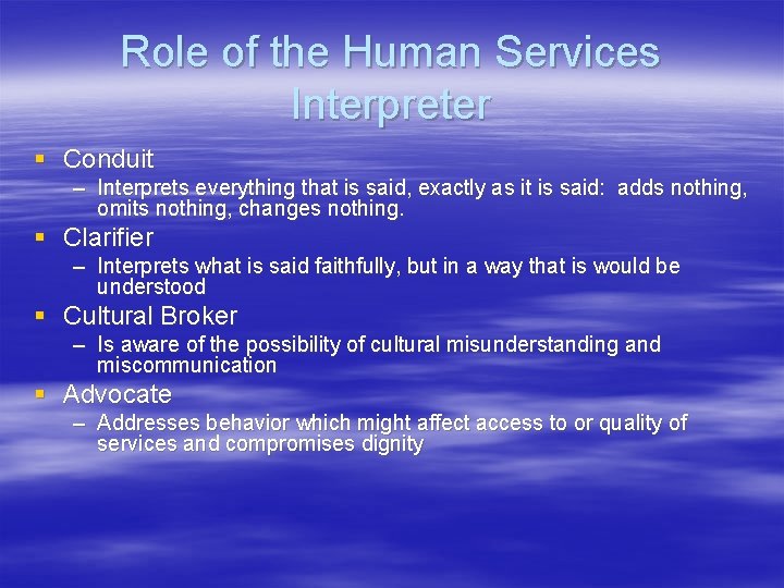 Role of the Human Services Interpreter § Conduit – Interprets everything that is said,