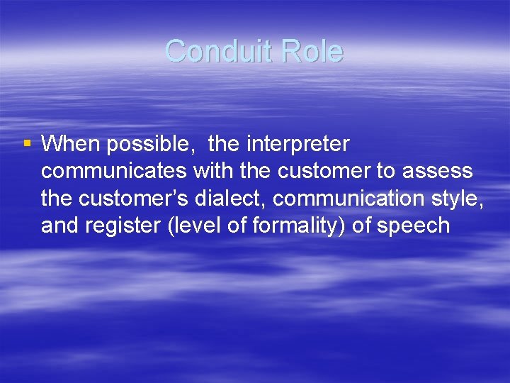 Conduit Role § When possible, the interpreter communicates with the customer to assess the