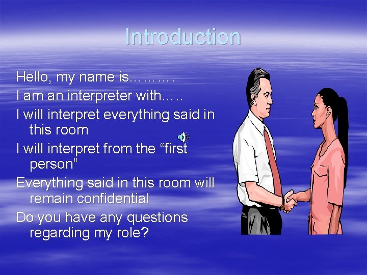 Introduction Hello, my name is………. I am an interpreter with…. . I will interpret