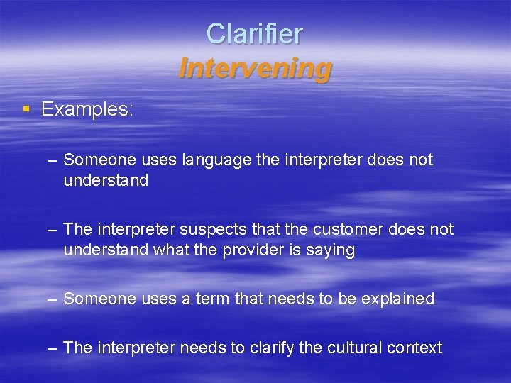 Clarifier Intervening § Examples: – Someone uses language the interpreter does not understand –