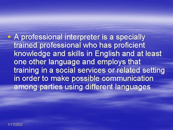§ A professional interpreter is a specially trained professional who has proficient knowledge and