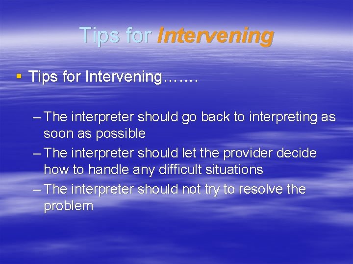 Tips for Intervening § Tips for Intervening……. – The interpreter should go back to