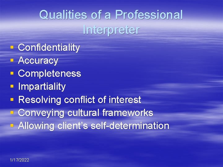 Qualities of a Professional Interpreter § § § § Confidentiality Accuracy Completeness Impartiality Resolving