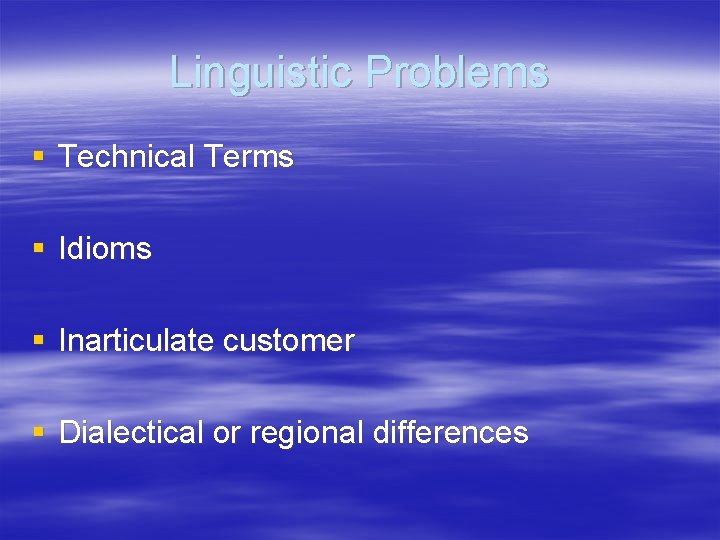 Linguistic Problems § Technical Terms § Idioms § Inarticulate customer § Dialectical or regional