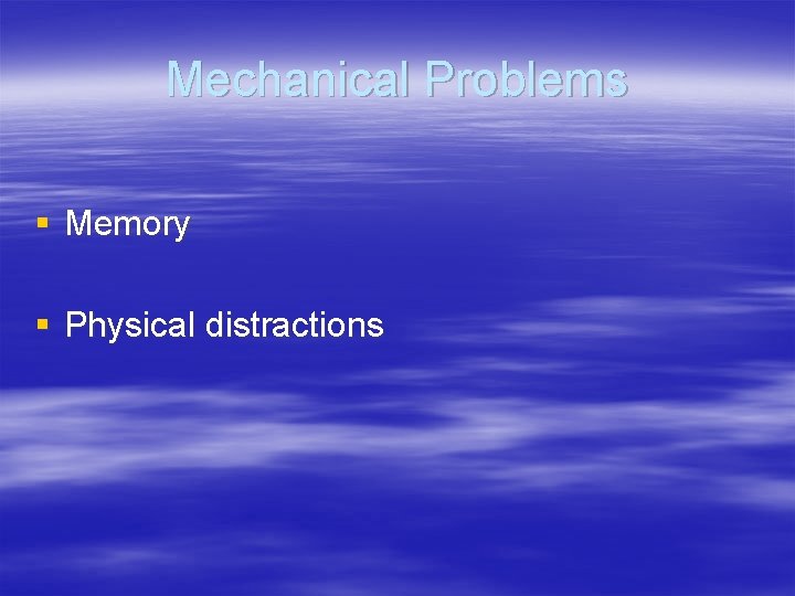 Mechanical Problems § Memory § Physical distractions 