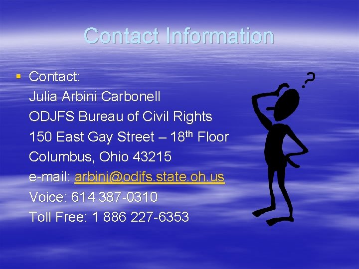 Contact Information § Contact: Julia Arbini Carbonell ODJFS Bureau of Civil Rights 150 East