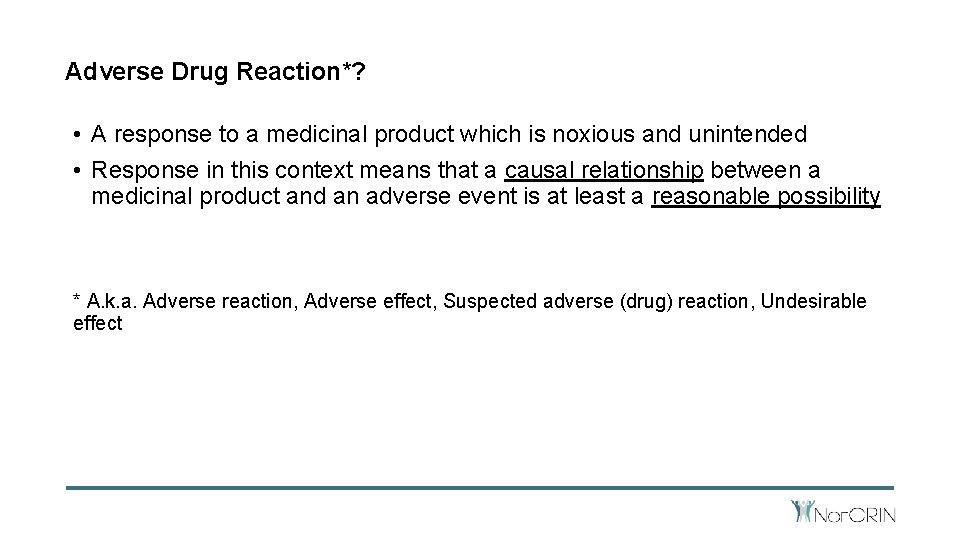 Adverse Drug Reaction*? • A response to a medicinal product which is noxious and