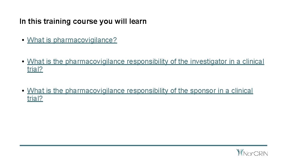 In this training course you will learn • What is pharmacovigilance? • What is