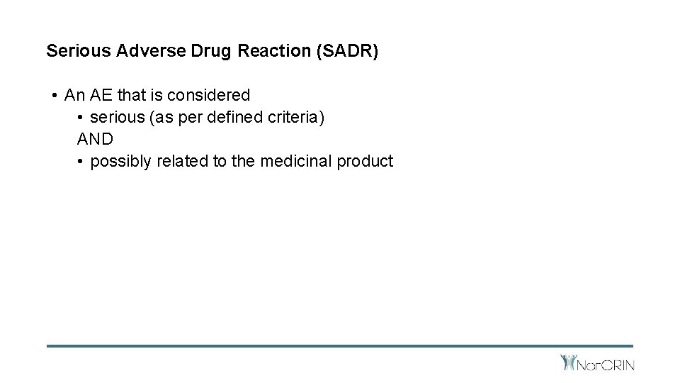 Serious Adverse Drug Reaction (SADR) • An AE that is considered • serious (as