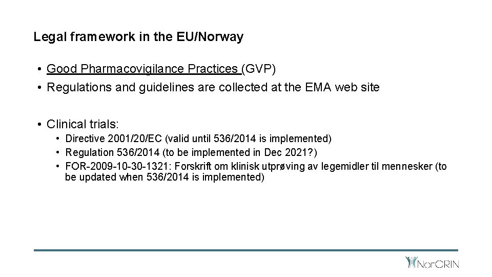 Legal framework in the EU/Norway • Good Pharmacovigilance Practices (GVP) • Regulations and guidelines