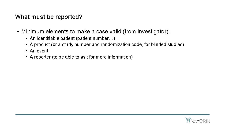 What must be reported? • Minimum elements to make a case valid (from investigator):